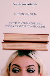Externe verslaggeving voor assistent controllers - Antoon van Aken (ISBN 9789464188288)