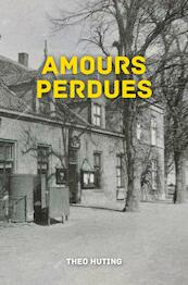 AMOURS PERDUES - Theo Huting (ISBN 9789464188530)