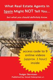 What Real Estate Agents in Spain might NOT tell you, but what you definitely need to know. - Rutger Berntsen (ISBN 9789464350777)