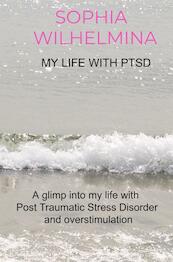 My life with PTSD - Sophia Wilhelmina (ISBN 9789403625553)