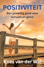POSITIVITEIT - Een groot goed voor lichaam en geest - Kees van der Wal (ISBN 9789464356724)