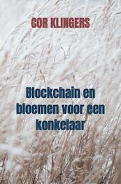 Blockchain en bloemen voor een konkelaar - Cor Klingers (ISBN 9789464352719)