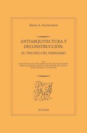 ANTIARQUITECTURA Y DECONSTRUCCIÓN: EL TRIUNFO DEL NIHILISMO - Nikos A. Salingaros (ISBN 9789403636320)