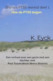 Shyna's PTSS wereld deel 1 Hoe de PTSS begon - K. Eyck (ISBN 9789403641553)