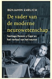 De vader van de moderne neurowetenschap - Benjamin Ehrlich (ISBN 9789000363056)
