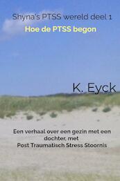 Shyna's PTSS wereld deel 1 Hoe de PTSS begon - K. Eyck (ISBN 9789403647203)