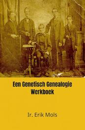 Een Genetisch Genealogie Werkboek - Ir. Erik Mols (ISBN 9789464484045)