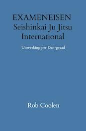 EXAMENEISEN & HANDLEIDING & UITWERKING PER DAN-GRAAD SEISHINKAI JU-JITSU INTERNATIONAL - Rob Coolen (ISBN 9789403651675)