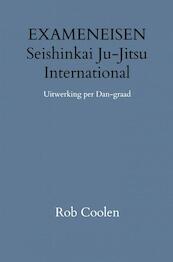 EXAMENEISEN & HANDLEIDING & UITWERKING PER DAN-GRAAD SEISHINKAI JU-JITSU INTERNATIONAL - Rob Coolen (ISBN 9789403651668)