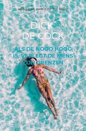 ALS DE NOOD HOOG IS, VERLEGT DE MENS ZIJN GRENZEN - Dick DE COCK (ISBN 9789403652863)