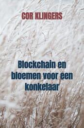 Blockchain en bloemen voor een konkelaar - Cor Klingers (ISBN 9789464358537)