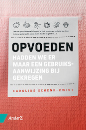 Opvoeden: leer de gebruiksaanwijzing van je kind kennen - Caroline Schenk-Kwint (ISBN 9789462961982)