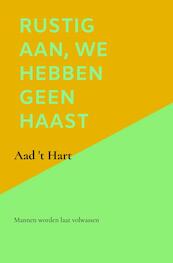 Rustig aan, we hebben geen haast - Aad 't Hart (ISBN 9789464483109)