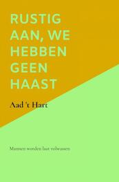 Rustig aan, we hebben geen haast - Aad 't Hart (ISBN 9789464484700)