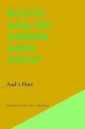 Rustig aan, we hebben geen haast - Aad 't Hart (ISBN 9789464650686)
