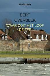 Waar ooit het loof de zee - Bert Overbeek (ISBN 9789403667645)