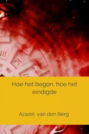 Hoe het begon, hoe het eindigde - Azazel Van den Berg (ISBN 9789464802382)