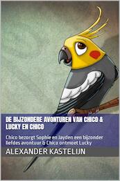 De bijzondere avonturen van Chico & Lucky ontmoet Chico - Alexander Kastelijn (ISBN 9789464803341)