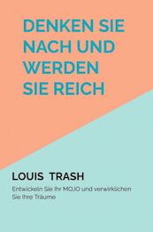Denken Sie nach und werden Sie reich, indem Sie Ihr MOJO entwickeln - Louis Trash (ISBN 9789403636313)