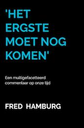 'Het ergste moet nog komen' - Fred Hamburg (ISBN 9789464806991)