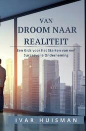 Van Droom naar Realiteit - Ivar Huisman (ISBN 9789464808766)