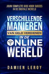 Verschillende Manieren van Geld Verdienen in de Online Wereld - Damien Leroy (ISBN 9789464923742)