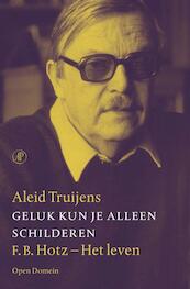 Geluk kun je alleen schilderen - Aleid Truijens (ISBN 9789029575317)
