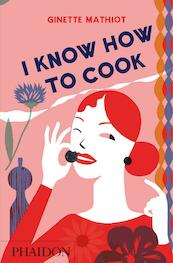 I Know How to Cook - Ginette Mathiot (ISBN 9780714848044)