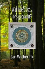 Wat heeft 2012 ons gebracht? - Jan Wicherink (ISBN 9789491439117)