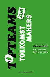 Topteams zijn toekomstmakers - Richard de Hoop (ISBN 9789089652317)
