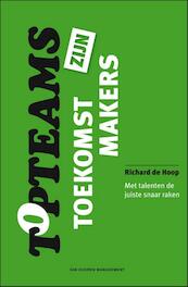 Topteams zijn toekomstmakers - Richard de Hoop (ISBN 9789089652386)