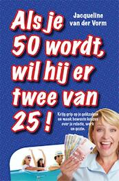 Als je 50 wordt, wil hij er twee van 25! - Jacqueline van der Vorm (ISBN 9789087596613)