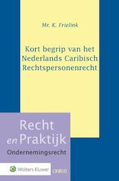 Kort begrip van het Nederlands Caribisch Rechtspersonenrecht - K. Frielink (ISBN 9789013145328)
