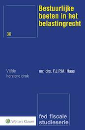 Bestuurlijke boeten in het belastingrecht - F.J.P.M. Haas (ISBN 9789013147674)