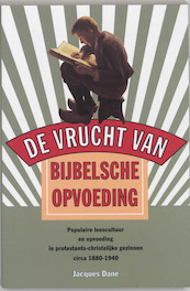 De vrucht van Bijbelsche opvoeding' - J. Dane (ISBN 9789065505392)