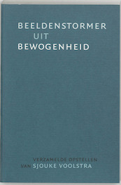 Beeldenstormer uit bewogenheid - S. Voolstra (ISBN 9789065508850)