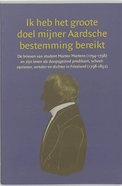 Ik heb het groote doel mijner Aardsche bestemming bereikt - M. Martens (ISBN 9789065508867)