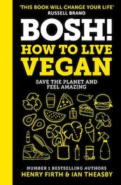 BOSH! How to Live Vegan - Henry Firth, Ian Theasby (ISBN 9780008349967)