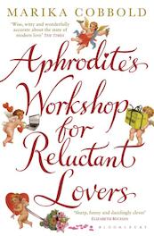 Aphrodite's workshop for reluctant lovers - Marika Cobbold (ISBN 9781408821824)