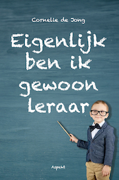 Eigenlijk ben ik gewoon leraar - Cornelie de Jong (ISBN 9789464870749)