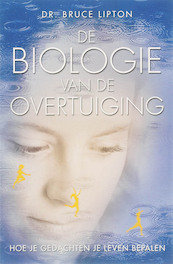 De biologie van de overtuiging - Bruce H. Lipton (ISBN 9789020284515)