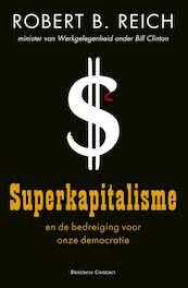 Superkapitalisme - Robert B Reich (ISBN 9789047002932)