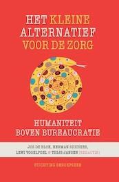 Het kleine alternatief voor de zorg - Jos de Blok, Herman Suichies, Lewi Vogelpoel, Thijs Jansen (ISBN 9789492458001)