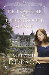 De tragedie van Ladenbrooke Manor - Melanie Dobson (ISBN 9789029725170)