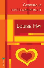 Gebruik je innerlijke kracht - Louise Hay, Linda Carwin Tonchin, Maja Hamoen (ISBN 9789020213393)