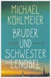 Bruder und Schwester Lenobel - Michael Köhlmeier (ISBN 9783446259928)