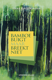 Bamboe buigt maar breekt niet - Anne Groen-Koen (ISBN 9789461852366)