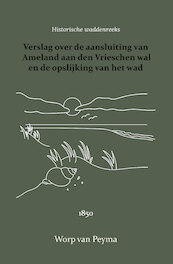 Verslag over de aansluiting van Ameland aan den Vrieschen wal en de opslijking van het wad - Worp van Peyma (ISBN 9789066595118)