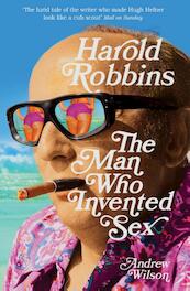 Harold Robbins: The Man Who Invented Sex - Andrew Wilson (ISBN 9781408821633)