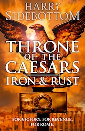 Iron and Rust - Throne of the Caesars, Book 1 - Harry Sidebottom (ISBN 9780007499861)